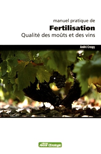 André Crespy - Manuel pratique de fertilisation - Qualité des moûts et des vins.