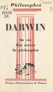André Cresson et Emile Bréhier - Darwin - Sa vie, son œuvre, avec un exposé de sa philosophie.