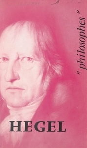 André Cresson et René Serreau - Hegel - Sa vie, son œuvre, avec un exposé de sa philosophie.
