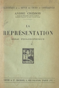 André Cresson - La représentation - Essai philosophique.