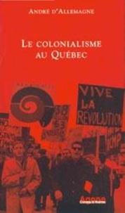 Andre D'allemagne - Le Colonialisme Au Quebec.