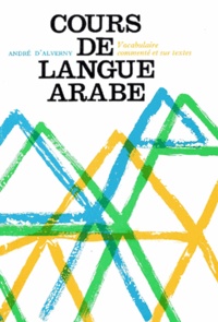 André d' Alverny - Cours de langue arabe - Vocabulaire commenté et sur textes.
