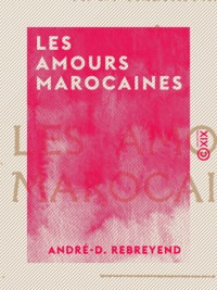 André-D. Rebreyend - Les Amours marocaines.