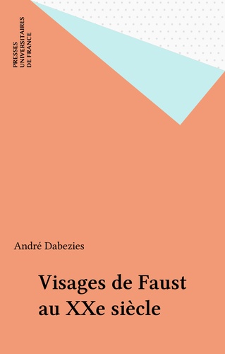 Visages de Faust au XXe siècle. Littérature, idéologie et mythe