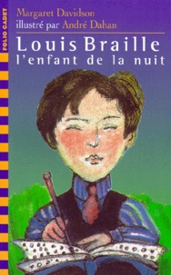 André Dahan et Margaret Davidson - Louis Braille, L'Enfant De La Nuit.