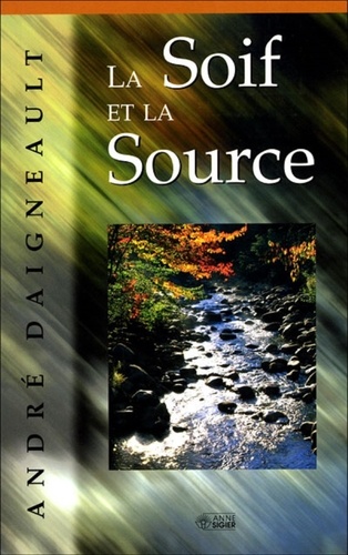 André Daigneault - La soif et la source.