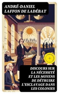 Discours sur la nécessité et les moyens de détruire l'esclavage dans les colonies