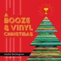 André Darlington et Jason Varney - A Booze &amp; Vinyl Christmas - Merry Music-and-Drink Pairings to Celebrate the Season.