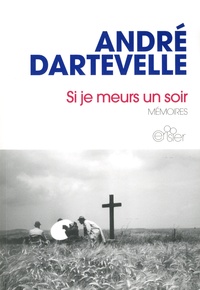 André Dartevelle - Si je meurs un soir - Mémoires.