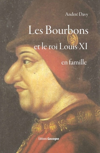 André Davy - Les Bourbons et le roi Louis XI en famille.