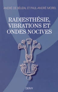 André de Bélizal et Paul-André Morel - Radiesthésie, vibrations et ondes nocives.