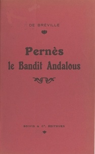 André de Bréville et Georges Tcherkessof - Pernès - Le célèbre bandit andalou.