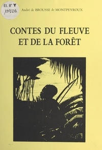 André de Brousse de Montpeyroux - Contes du fleuve et de la forêt : Les Trois Fils du roi.