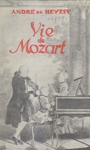 André de Hevesy - Vie de Mozart.