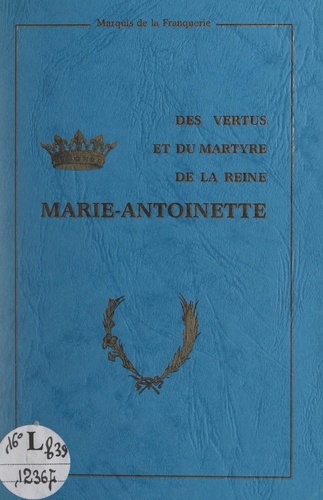 Des vertus et du martyre de la reine Marie-Antoinette
