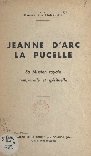 Jeanne d'Arc la Pucelle. Sa mission royale, temporelle et spirituelle
