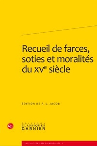 André de La Vigne et Nicolas Filleul - Recueil de farces, soties et moralités du XVe siècle.