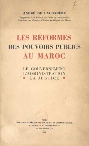 Les réformes des pouvoirs publics au Maroc. Le gouvernement, l'administration, la justice