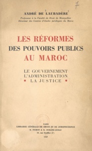 André de Laubadère - Les réformes des pouvoirs publics au Maroc - Le gouvernement, l'administration, la justice.