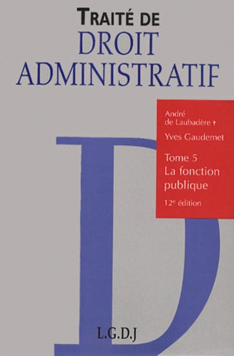 André de Laubadère et Yves Gaudemet - Traite De Droit Administratif. Tome 5, La Fonction Publique, 12eme Edition.