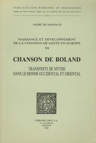 Naissance et développement de la chanson de geste en Europe. Volume 6, Chanson de Roland : transferts de mythe dans le monde occidental et oriental