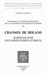 André de Mandach - Naissance et développement de la chanson de geste en Europe - Volume 6, Chanson de Roland : transferts de mythe dans le monde occidental et oriental.