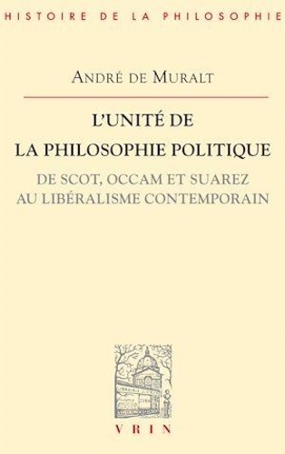 L'unité de la philosophie politique.. De Scot, Occam et Suarez, au libéralisme contemporain