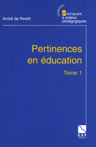 André de Peretti - Pertinences En Education. Tome 1.