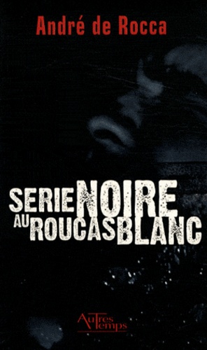 André de Rocca - Série noire au Roucas Blanc.
