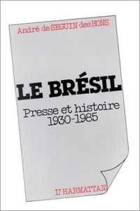 André de Séguin des Hons - Le Bresil, Presse Et Histoire 1930-1985.