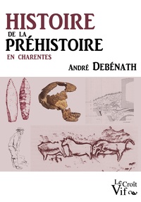 André Debénath - Histoire de la Préhistoire en Charentes.