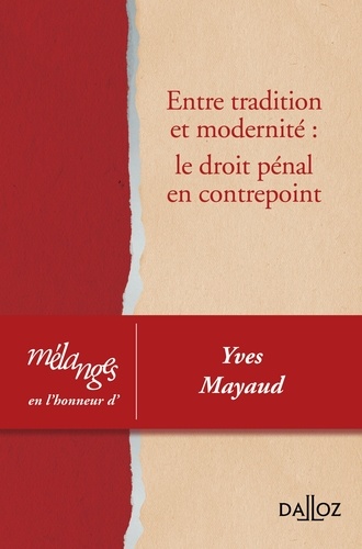 André Decocq - Entre tradition et modernité : le droit pénal en contrepoint - Mélanges en l'honneur d'Yves Mayaud.