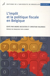 André Decoster et Christian Valenduc - L'impôt et la politique fiscale en Belgique.