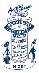 André Degaine - Guide des promenades théâtrales à Paris - Histoire des théâtres parisiens sous forme de cinq promenades.