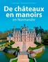 André Degon et Hervé Ronné - De châteaux en manoirs en Normandie.