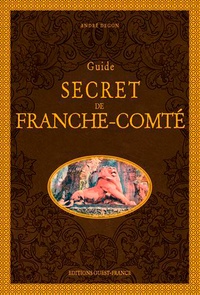 Téléchargements gratuits de livres électroniques en pdf Guide secret de Franche-Comté par André Degon