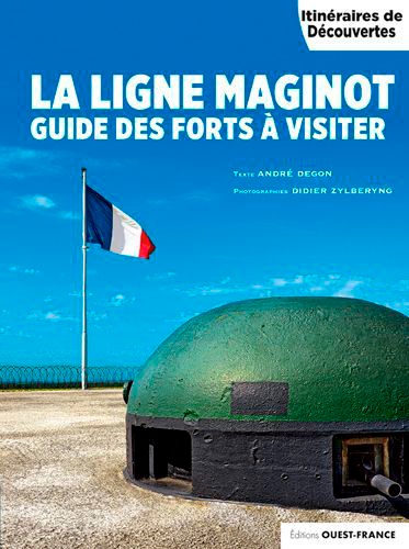 La ligne Maginot. Guide des forts à visiter