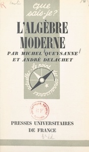 André Delachet et Michel Queysanne - L'algèbre moderne.