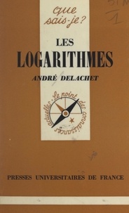 André Delachet et Paul Angoulvent - Les logarithmes et leurs applications.
