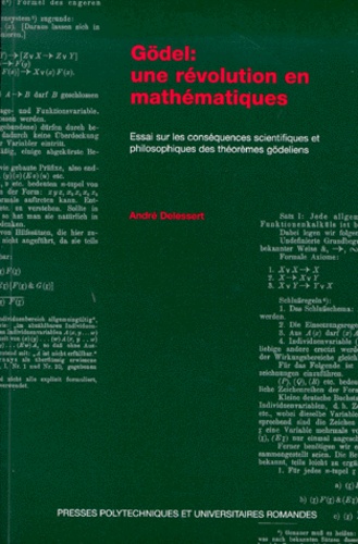 André Delessert - Godel, Une Revolution En Mathematiques. Essai Sur Les Consequences Scientifiques Et Philosophiques Des Theoremes Godeliens.