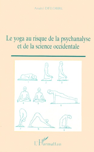 André Delobbe - Le Yoga Au Risque De La Psychanalyse Et De La Science Occidentale.