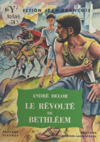 André Delor et Noël Gloesner - Le révolté de Bethléem.