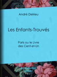 André Delrieu - Les Enfants-Trouvés - Paris ou le Livre des Cent-et-Un.