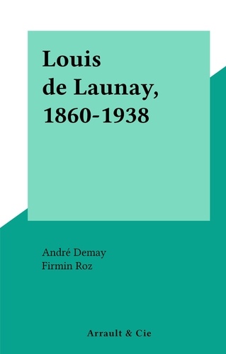 Louis de Launay, 1860-1938