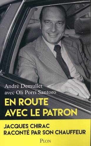 En route avec le patron. Jacques Chirac raconté par son chauffeur