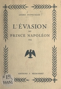 André Desfeuilles - L'évasion du prince Napoléon, 1942.