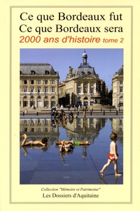 André Desforges - Ce que Bordeaux fut, ce que Bordeaux sera - 2000 ans d'histoire Tome 2, De la troisième République (1870) aux années 2030-2050.