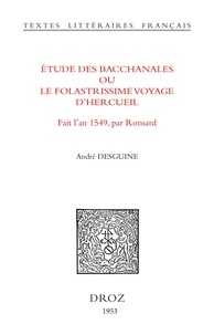 André Desguine - Etude des Bacchanales ou le Folastrissime Voyage d’Hercueil - Fait l’an 1549, par Ronsard.
