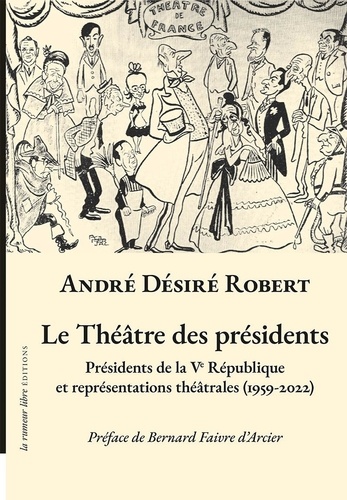 Le théâtre des présidents. Présidents de la Ve République et représentations théâtrales (1959-2022)