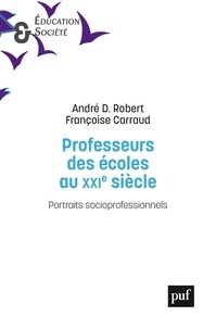 André Désiré Robert et Françoise Carraud - Professeurs des écoles au XXIe siècle - Portraits socioprofessionnels.